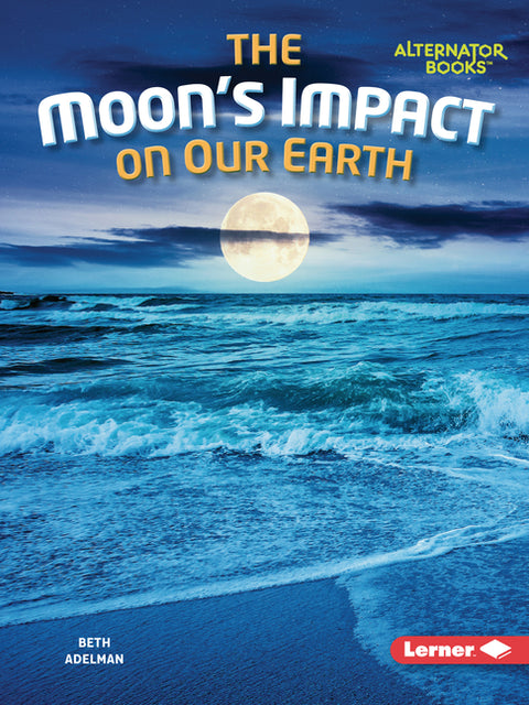 The Moon's Impact on Our Earth by Adelman, Beth