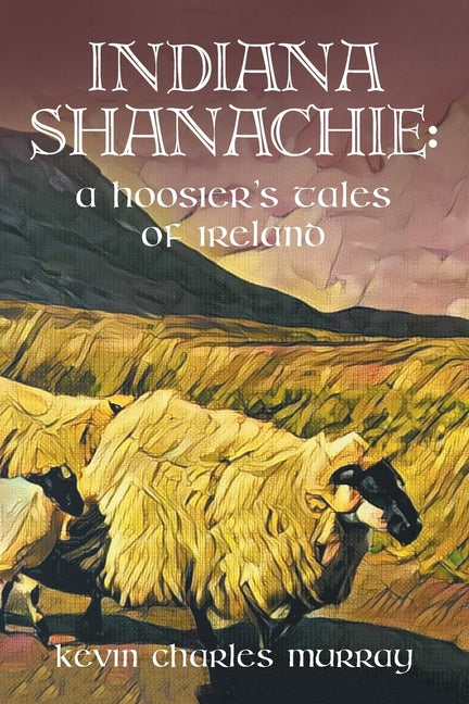 Indiana Shanachie: A Hoosier's Tales of Ireland