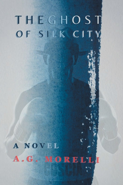 The Ghost of Silk City by Morelli, A. G.
