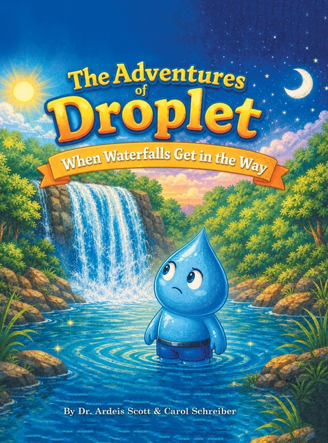 The Adventures of Droplet: When Waterfalls Get in the Way by Scott, Ardeis