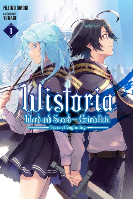 Wistoria: Wand and Sword--Grimoacta, Vol. 1 (Light Novel): Tears of Beginning by Omori, Fujino