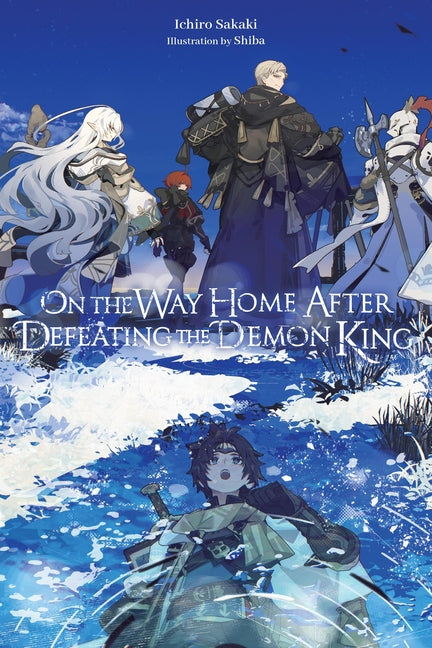 On the Way Home After Defeating the Demon King (Light Novel) by Sakaki, Ichiro