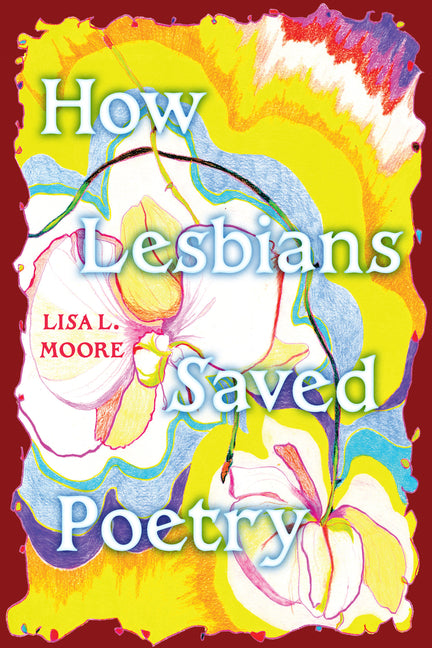 How Lesbians Saved Poetry by Moore, Lisa L.
