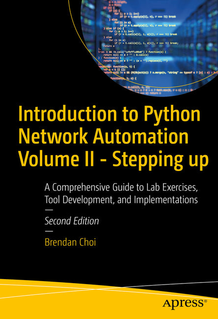 Introduction to Python Network Automation Volume II: Stepping Up: Beyond the Essentials for Success