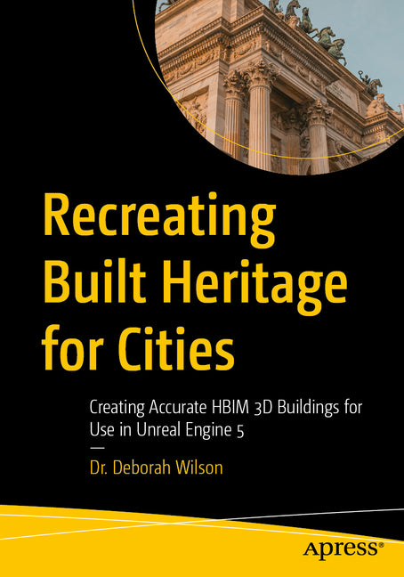 Recreating Built Heritage for Cities: Creating Accurate Hbim 3D Buildings for Use in Unreal Engine 5