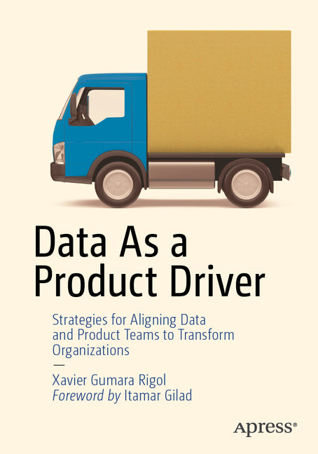 Data as a Product Driver: Strategies for Aligning Data and Product Teams to Transform Organizations