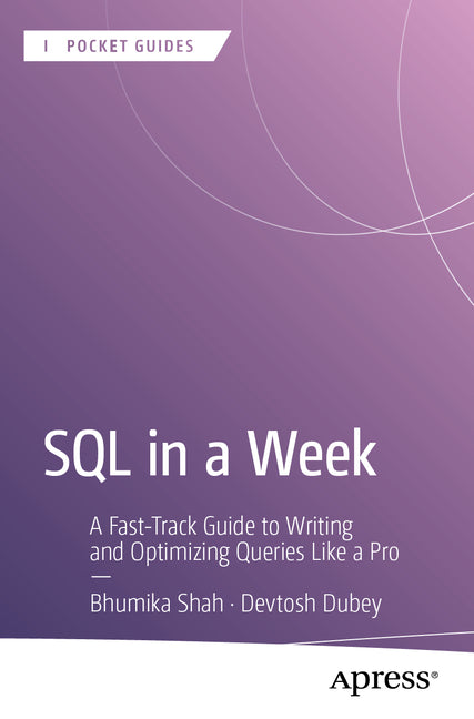 SQL in a Week: A Fast-Track Guide to Writing and Optimizing Queries Like a Pro