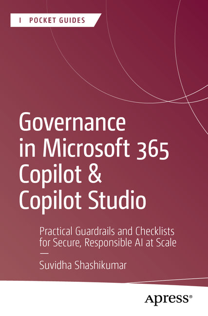 Governance in Microsoft 365 Copilot & Copilot Studio: Practical Guardrails and Checklists for Secure, Responsible AI at Scale