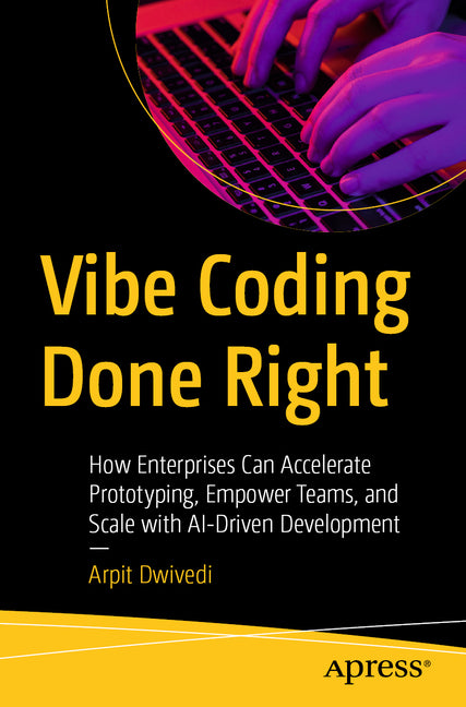 Vibe Coding Done Right: How Enterprises Can Accelerate Prototyping, Empower Teams, and Scale with Ai-Driven Development