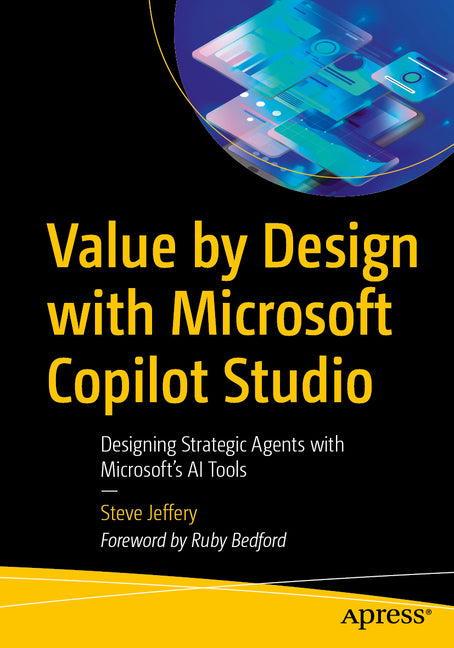 Value by Design with Microsoft Copilot Studio: Designing Strategic Agents with Microsoft's AI Tools