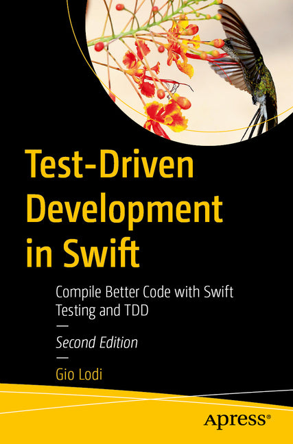 Test-Driven Development in Swift: Compile Better Code with Swift Testing and Tdd by Lodi, Gio