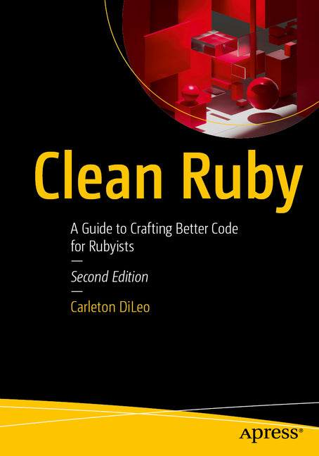 Clean Ruby: A Guide to Crafting Better Code for Rubyists by DiLeo, Carleton