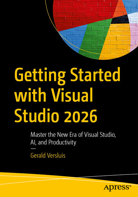 Getting Started with Visual Studio 2026: Master the New Era of Visual Studio, Ai, and Productivity