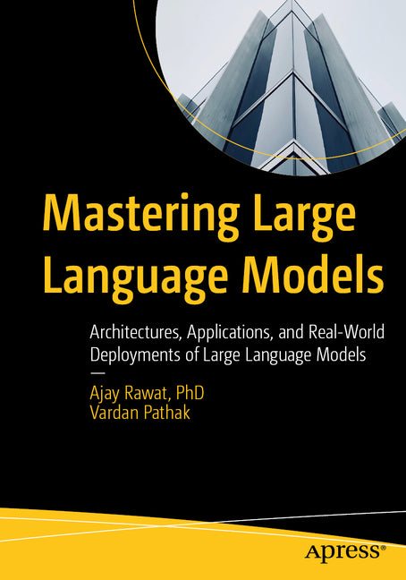 Mastering Large Language Models: Architectures, Applications, and Real-World Deployments of Large Language Models