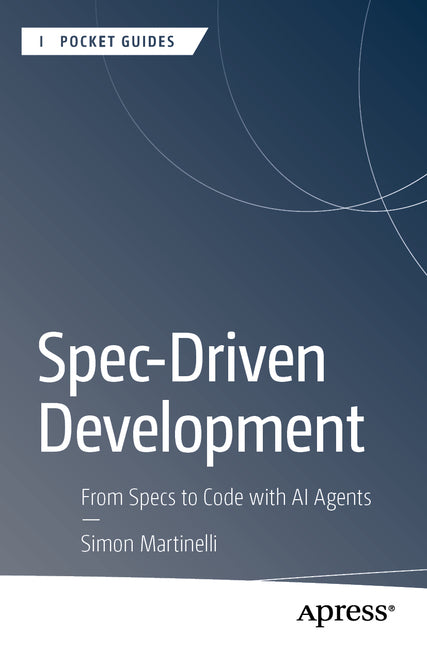 Spec-Driven Development: From Specs to Code with AI Agents by Martinelli, Simon