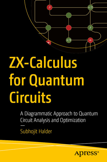 Zx-Calculus for Quantum Circuits: A Diagrammatic Approach to Quantum Circuit Analysis and Optimization by Halder, Subhojit