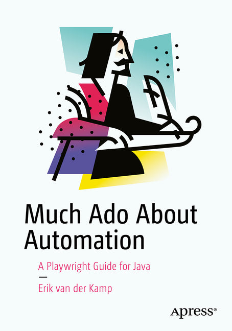 Much ADO about Automation: A Playwright Guide for Java by Van Der Kamp, Erik