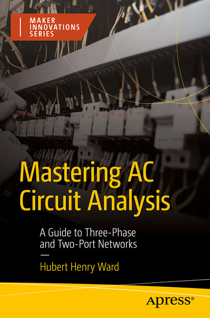 Mastering AC Circuit Analysis: A Guide to Three-Phase and Two-Port Networks by Ward, Hubert Henry