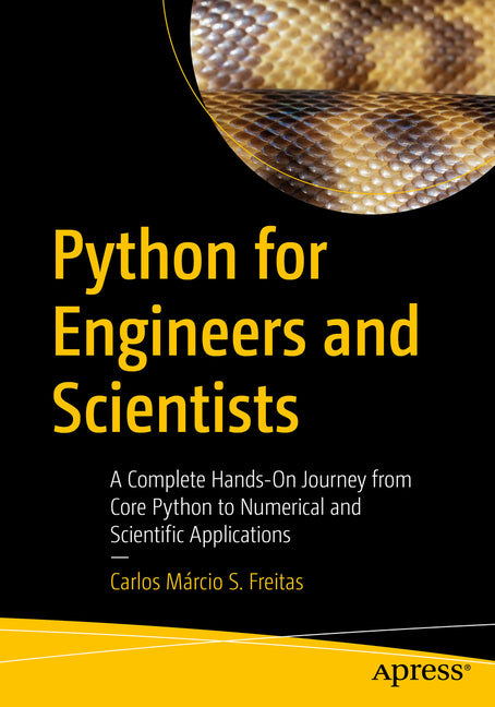 Python for Engineers and Scientists: A Complete Hands-On Journey from Core Python to Numerical and Scientific Applications by Freitas, Carlos MÃ¡rcio Da Silva