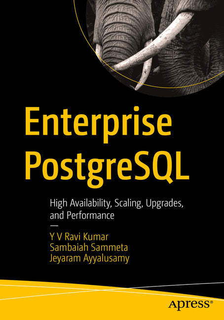 Enterprise PostgreSQL: High Availability, Scaling, Upgrades, and Performance by Ravi Kumar, Y. V.