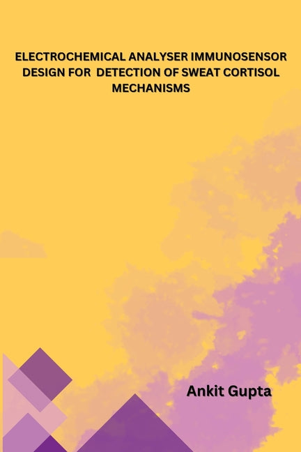 Electrochemical Analyser Immunosensor Design for Detection of Sweat Cortisol Mechanisms
