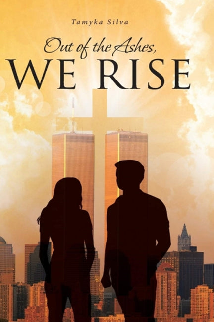 Out of the Ashes, We RISE by Silva, Tamyka M.