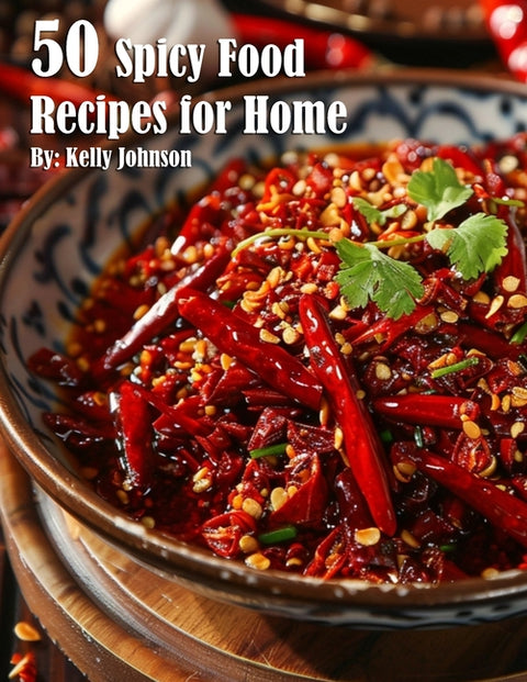 50 Spicy Food Recipes for Home by Johnson, Kelly