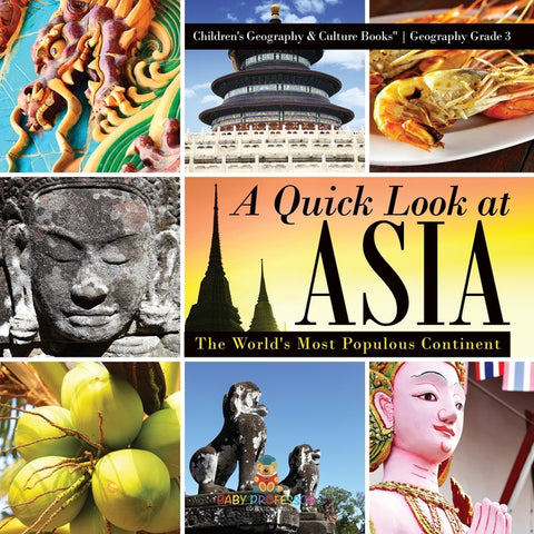 A Quick Look at Asia: The World's Most Populous Continent - Geography Grade 3 Children's Geography & Culture Books by Baby Professor