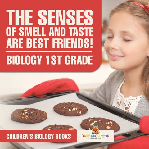 The Senses of Smell and Taste Are Best Friends! - Biology 1st Grade Children's Biology Books by Baby Professor