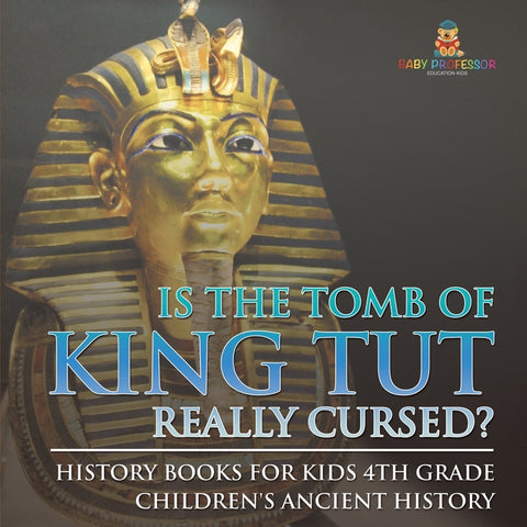 Is The Tomb of King Tut Really Cursed? History Books for Kids 4th Grade Children's Ancient History