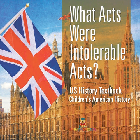 What Acts Were Intolerable Acts? US History Textbook Children's American History