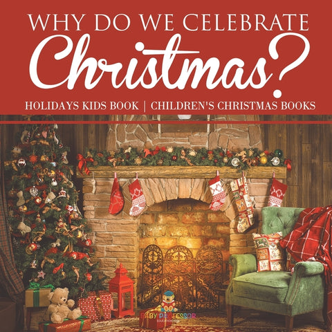 Why Do We Celebrate Christmas? Holidays Kids Book Children's Christmas Books by Baby Professor