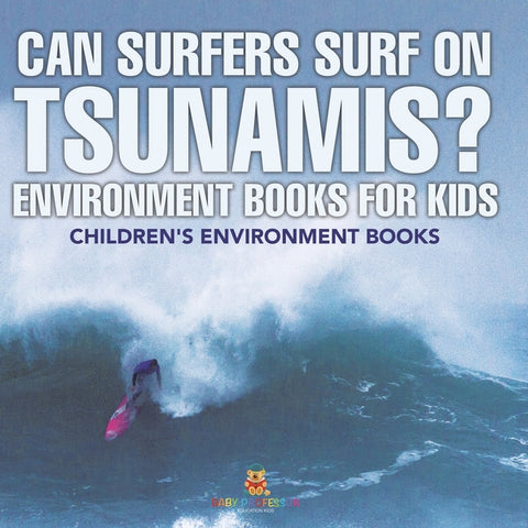 Can Surfers Surf on Tsunamis? Environment Books for Kids Children's Environment Books