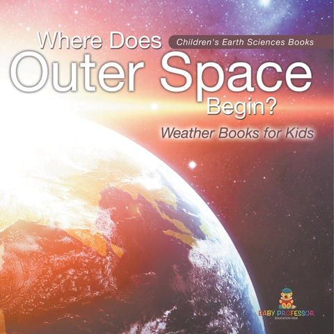 Where Does Outer Space Begin? - Weather Books for Kids Children's Earth Sciences Books
