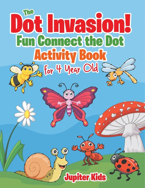 The Dot Invasion!: Fun Connect the Dot Activity Book for 4 Year Old by Jupiter Kids