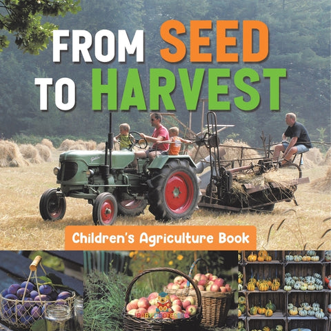 From Seed to Harvest - Children's Agriculture Books by Baby Professor