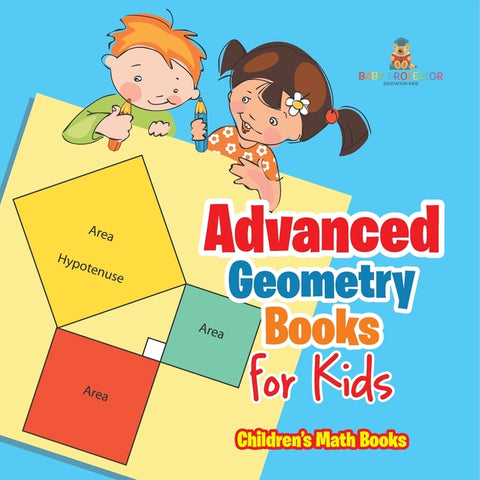Advanced Geometry Books for Kids - The Phythagorean Theorem Children's Math Books