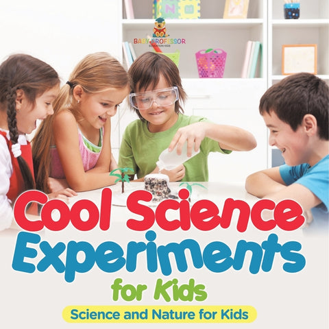 Cool Science Experiments for Kids Science and Nature for Kids by Baby Professor