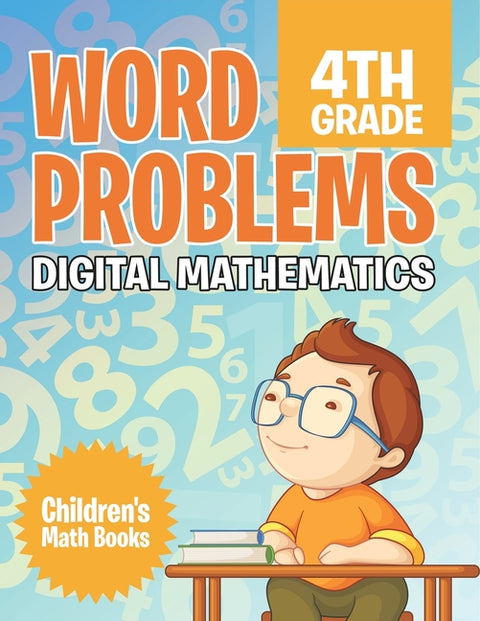 Word Problems 4th Grade: Digital Mathematics Children's Math Books