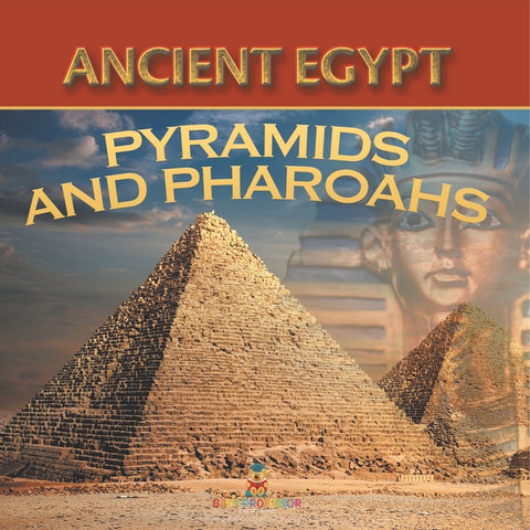 Ancient Egypt: Pyramids and Pharaohs