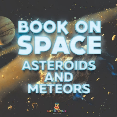 Book On Space Asteroids and Meteors by Baby Professor