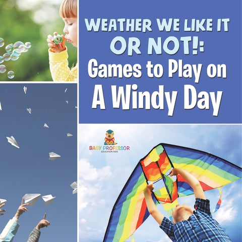 Weather We Like It or Not!: Cool Games to Play on A Windy Day by Baby Professor