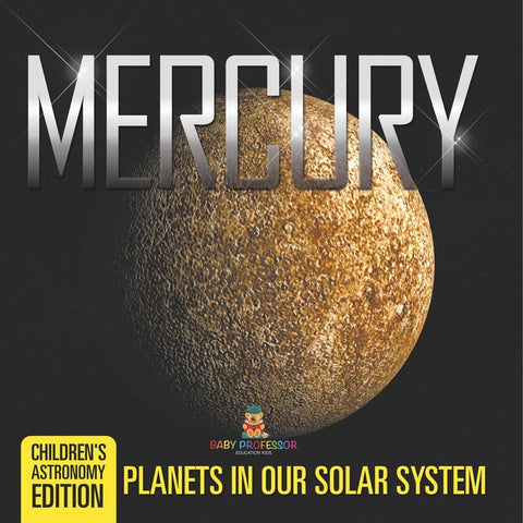 Mercury: Planets in Our Solar System Children's Astronomy Edition