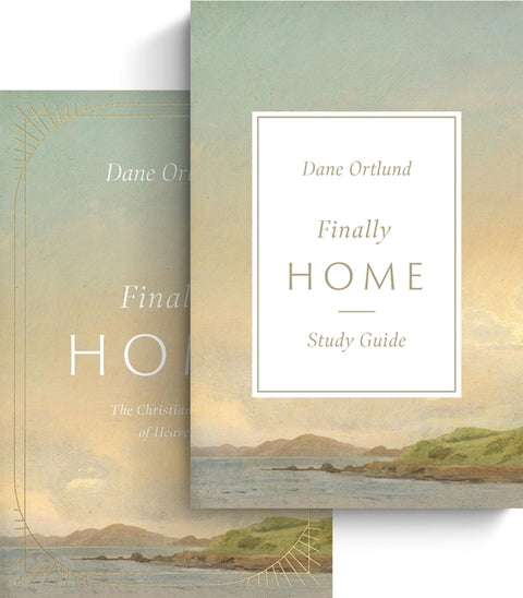 Finally Home: The Christian Hope of Heaven (Book and Study Guide) by Ortlund, Dane