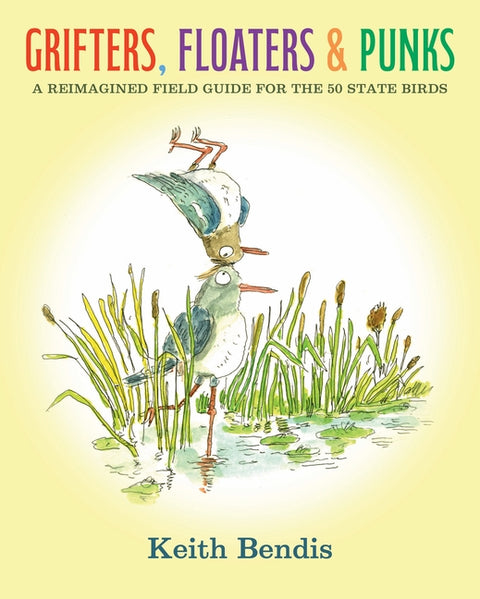 Grifters, Floaters, & Punks: A Reimagined Field Guide for the 50 State Birds