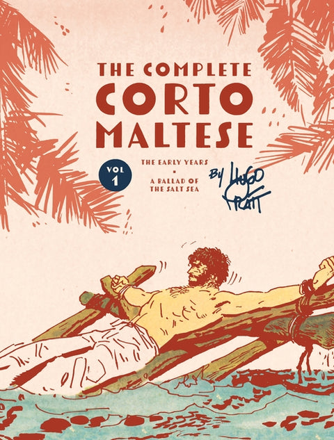 The Complete Corto Maltese Vol. 1: The Early Years and a Ballad of the Salt Sea by Pratt, Hugo