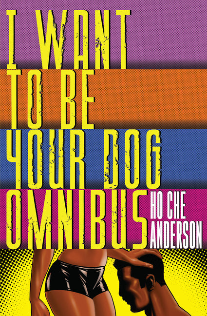 I Want to Be Your Dog Omnibus by Anderson, Ho Che