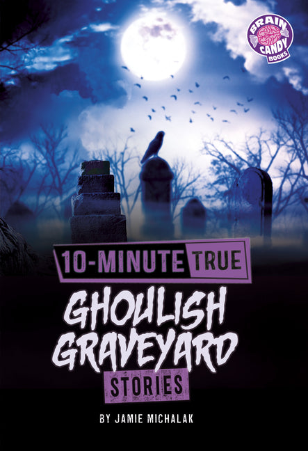 10-Minute True Ghoulish Graveyard Stories by Michalak, Jamie