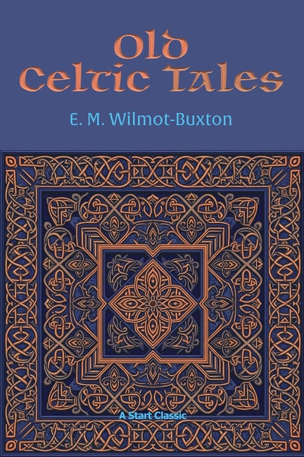 Old Celtic Tales by Wilmot-Buxton, E. M.