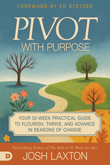 Pivot With Purpose: Your 52-week Practical Guide to Flourish, Thrive, and Advance in Seasons of Change